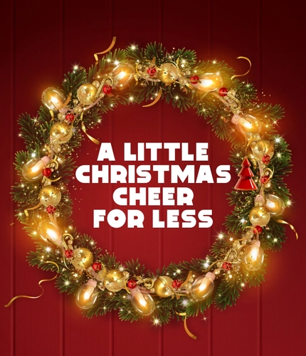 A banner showing a graphic of a Christmas wreath with the words "A little Christmas cheer for less" in the middle.